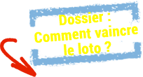 Dossier : Comment vaincre le loto ?
